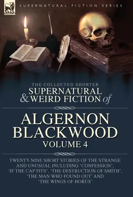 The Collected Shorter Supernatural & Weird Fiction of Algernon Blackwood Volume 4 : Vingt-neuf nouvelles de l'étrange et de l'insolite dont 'Con - The Collected Shorter Supernatural & Weird Fiction of Algernon Blackwood Volume 4: Twenty-Nine Short Stories of the Strange and Unusual Including 'Con