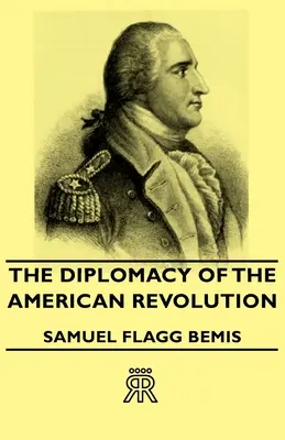 La diplomatie de la révolution américaine - The Diplomacy of the American Revolution