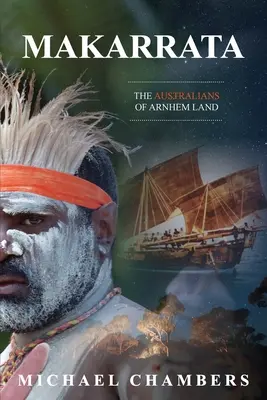 Makarrata : Les Australiens de la Terre d'Arnhem - Makarrata: The Australians of Arnhem Land