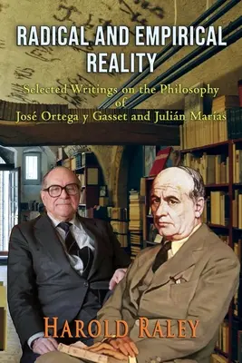 Réalité radicale et empirique : Sélection d'écrits sur la philosophie de Jos Ortega y Gasset et Julin Maras - Radical and Empirical Reality: Selected Writings on the Philosophy of Jos Ortega y Gasset and Julin Maras