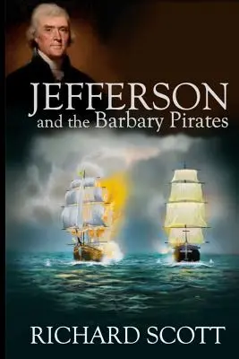Jefferson et les pirates de Barbarie : La première rencontre de l'Amérique avec l'islam radical - Jefferson and the Barbary Pirates: America's First Encounter with Radical Islam