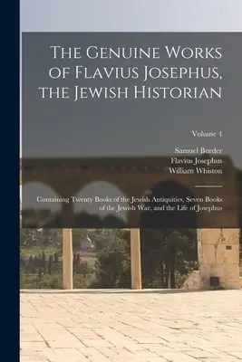 Les œuvres authentiques de Flavius Josèphe, l'historien juif : contenant vingt livres d'antiquités juives, sept livres de guerre juive, et le livre de l'histoire de l'humanité. - The Genuine Works of Flavius Josephus, the Jewish Historian: Containing Twenty Books of the Jewish Antiquities, Seven Books of the Jewish War, and the