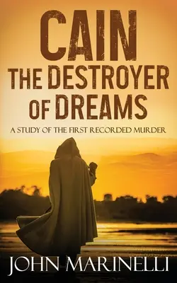 Caïn, le destructeur de rêves : Une étude biblique de l'histoire de Caïn et Abel - Cain, The Destroyer of Dreams: A Biblical Study of The Cain & Abel Story