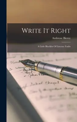 Écrire correctement : Une petite liste noire des fautes littéraires - Write It Right: A Little Blacklist Of Literary Faults