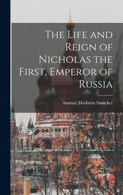 La vie et le règne de Nicolas Ier, empereur de Russie - The Life and Reign of Nicholas the First, Emperor of Russia