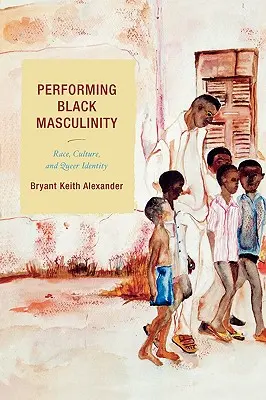 La représentation de la masculinité noire : Race, culture et identité queer - Performing Black Masculinity: Race, Culture, and Queer Identity