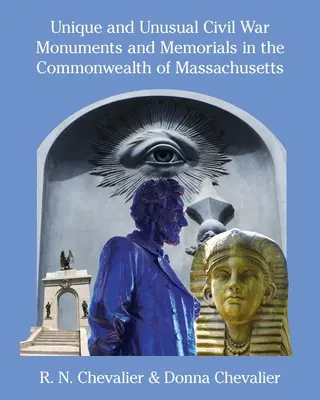 Monuments et mémoriaux uniques et inhabituels de la guerre civile dans le Commonwealth du Massachusetts - Unique and Unusual Civil War Monuments and Memorials in the Commonwealth of Massachusetts