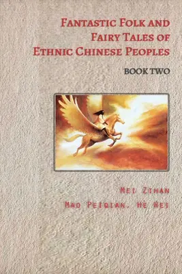 Contes fantastiques et contes de fées des peuples ethniques chinois - Livre 2 - Fantastic Folk and Fairy Tales of Ethnic Chinese Peoples - Book Two