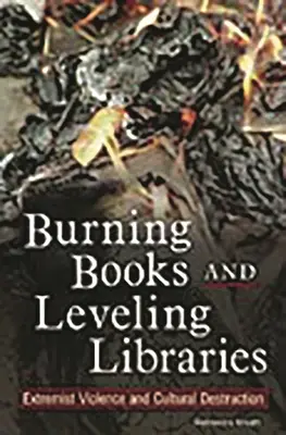 Brûler des livres et détruire des bibliothèques : Violence extrémiste et destruction culturelle - Burning Books and Leveling Libraries: Extremist Violence and Cultural Destruction