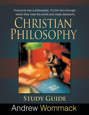 Guide d'étude de la philosophie chrétienne : Tout le monde a une philosophie. C'est la lentille à travers laquelle on voit le monde et on prend des décisions. - Christian Philosophy Study Guide: Everyone has a philosophy. It's the lens through which they view the world and make decisions.