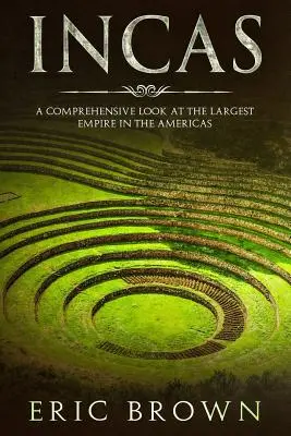 Incas : Une vue d'ensemble du plus grand empire des Amériques - Incas: A Comprehensive Look at the Largest Empire in the Americas