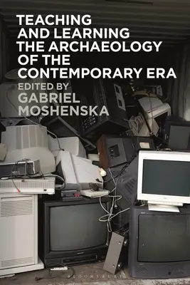 Enseigner et apprendre l'archéologie de l'époque contemporaine - Teaching and Learning the Archaeology of the Contemporary Era