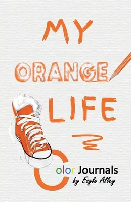 Ma vie orange : Journaux de couleur - My Orange Life: Color Journals