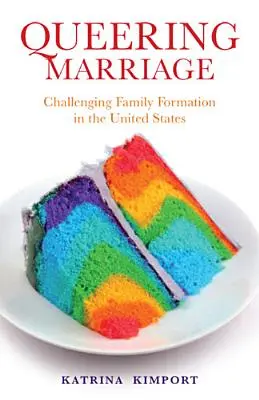 Queering Marriage : La remise en question de la formation de la famille aux États-Unis - Queering Marriage: Challenging Family Formation in the United States