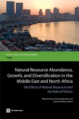 Abondance des ressources naturelles, croissance et diversification au Moyen-Orient et en Afrique du Nord - Natural Resource Abundance, Growth, and Diversification in the Middle East and North Africa