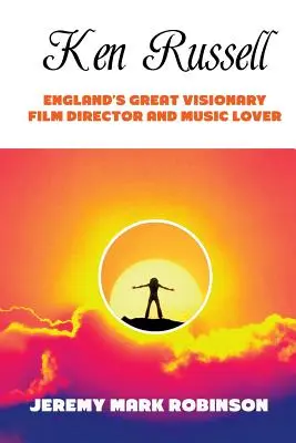 Ken Russell : Le grand cinéaste visionnaire et mélomane anglais - Ken Russell: England's Great Visionary Film Director and Music Lover