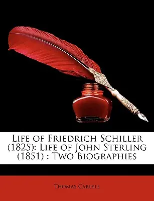 Vie de Friedrich Schiller (1825) : Vie de John Sterling (1851) : Deux biographies - Life of Friedrich Schiller (1825): Life of John Sterling (1851): Two Biographies