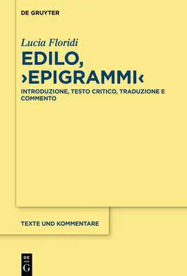 Edilo, >Epigrammi : Introduction, Testo Critico, Traduzione E Commento - Edilo, >Epigrammi: Introduzione, Testo Critico, Traduzione E Commento