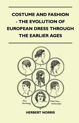 Costume et mode - L'évolution de la tenue vestimentaire européenne au cours des premiers âges - Costume and Fashion - The Evolution of European Dress Through the Earlier Ages