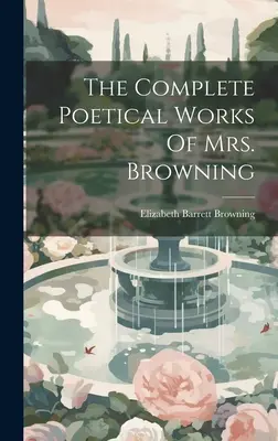 Les œuvres poétiques complètes de Mme Browning - The Complete Poetical Works Of Mrs. Browning