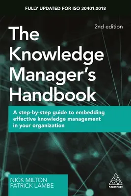 Le manuel du gestionnaire des connaissances : Un guide pas à pas pour intégrer une gestion efficace des connaissances dans votre organisation - The Knowledge Manager's Handbook: A Step-By-Step Guide to Embedding Effective Knowledge Management in Your Organization