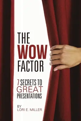 Le facteur WOW - 7 secrets pour de grandes présentations - The WOW Factor - 7 Secrets to Great Presentations