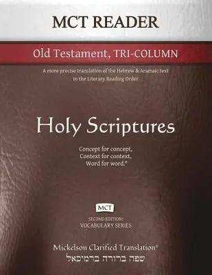 MCT Reader Old Testament Tri-Column, Mickelson Clarified : Une traduction plus précise du texte hébreu et araméen dans l'ordre de lecture littéraire - MCT Reader Old Testament Tri-Column, Mickelson Clarified: A more precise translation of the Hebrew and Aramaic text in the Literary Reading Order