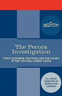 L'enquête Pecora : Les pratiques boursières et les causes du krach de 1929 à Wall Street - The Pecora Investigation: Stock Exchange Practices and the Causes of the 1929 Wall Street Crash