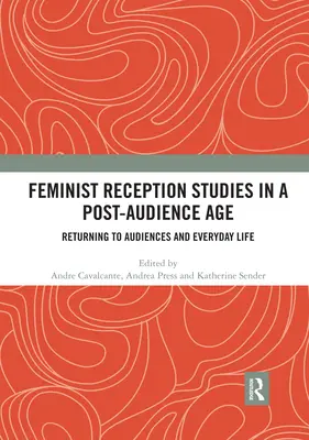 Les études féministes sur la réception à l'ère de l'après-audience : Revenir aux publics et à la vie quotidienne - Feminist Reception Studies in a Post-Audience Age: Returning to Audiences and Everyday Life