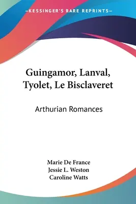 Guingamor, Lanval, Tyolet, Le Bisclaveret : Romances arthuriennes - Guingamor, Lanval, Tyolet, Le Bisclaveret: Arthurian Romances