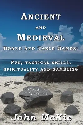 Jeux de table et de société anciens et médiévaux : Amusement, compétences tactiques, spiritualité et jeux de hasard - Ancient and Medieval Board and Table Games: Fun, tactical skills, spirituality and gambling