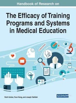 Manuel de recherche sur l'efficacité des programmes et des systèmes de formation dans l'enseignement médical - Handbook of Research on the Efficacy of Training Programs and Systems in Medical Education