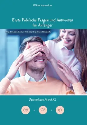 Erste Polnische Fragen und Antworten fr Anfnger : Sprachniveau A1 et A2 Zweisprachig mit Polnisch-deutscher bersetzung - Erste Polnische Fragen und Antworten fr Anfnger: Sprachniveau A1 und A2 Zweisprachig mit Polnisch-deutscher bersetzung