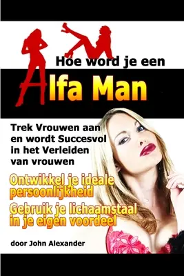 Comment dire Je Een Alfa Man - Hoe Word Je Een Alfa Man