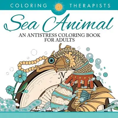 Livre de coloriage sur les animaux marins - un livre de coloriage antistress pour adultes - Sea Animal Designs Coloring Book - An Antistress Coloring Book For Adults