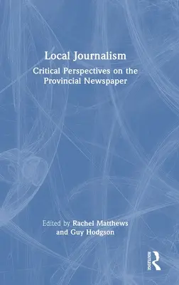 Journalisme local : Perspectives critiques sur le journal provincial - Local Journalism: Critical Perspectives on the Provincial Newspaper