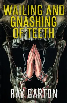 Gémissements et grincements de dents - Wailing and Gnashing of Teeth