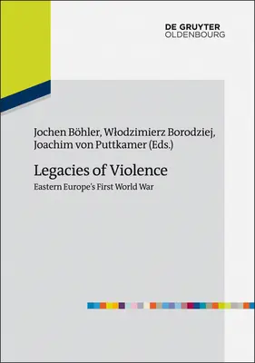 Les héritages de la violence : La Première Guerre mondiale en Europe de l'Est - Legacies of Violence: Eastern Europe's First World War