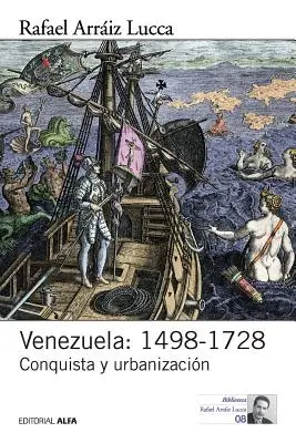 Venezuela : 1498-1728 : Conquista y urbanizacin - Venezuela: 1498-1728: Conquista y urbanizacin