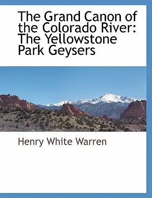 Le Grand Canon du fleuve Colorado : Les geysers du parc de Yellowstone - The Grand Canon of the Colorado River: The Yellowstone Park Geysers