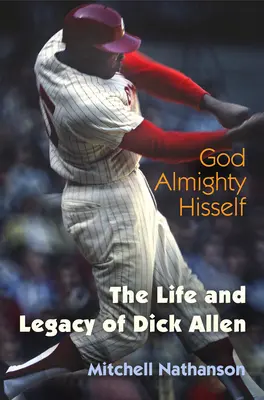 Dieu tout-puissant : La vie et l'héritage de Dick Allen - God Almighty Hisself: The Life and Legacy of Dick Allen