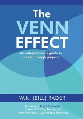 L'effet Venn : Le guide de l'entrepreneur pour réussir grâce à son objectif, deuxième édition (Rader W. K. (Bill)) - The Venn Effect: An Entrepreneur's Guide to Success Through Purpose, Second Edition (Rader W. K. (Bill))