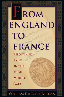 De l'Angleterre à la France : Félonie et exil au haut Moyen Âge - From England to France: Felony and Exile in the High Middle Ages