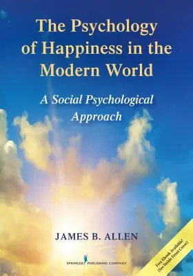 La psychologie du bonheur dans le monde moderne : Une approche de psychologie sociale - The Psychology of Happiness in the Modern World: A Social Psychological Approach