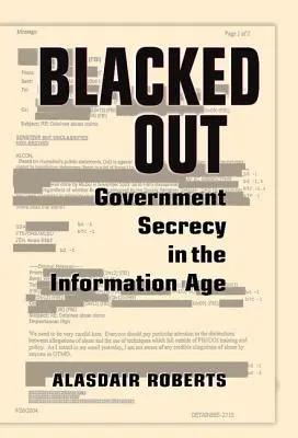 Le secret de l'État à l'ère de l'information Le secret gouvernemental à l'ère de l'information - Blacked Out: Government Secrecy in the Information Age