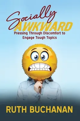 Socialement maladroit : Dépasser le malaise pour aborder des sujets délicats - Socially Awkward: Pressing Through Discomfort to Engage Tough Topics