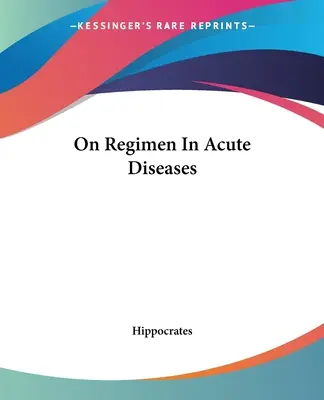 Sur le régime dans les maladies aiguës - On Regimen In Acute Diseases