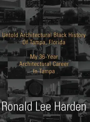 L'histoire inédite des Noirs de l'architecture à Tampa, en Floride : Ma carrière d'architecte de 36 ans à Tampa - Untold Architectural Black History of Tampa, Florida: My 36-Year Architectural Career in Tampa
