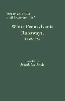 Aptes à s'enivrer en toute occasion : Les fugitifs blancs de Pennsylvanie, 1750-1762 - Apt to Get Drunk at All Opportunities: White Pennsylvania Runaways, 1750-1762