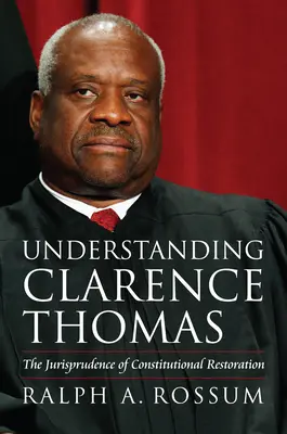 Comprendre Clarence Thomas : La jurisprudence de la restauration constitutionnelle - Understanding Clarence Thomas: The Jurisprudence of Constitutional Restoration